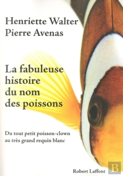 Bertrand.pt - La Fabuleuse Histoire Du Nom Des Poissons ; Du Tout Petit Poisson-Clown Au Très Grand Requin Blanc