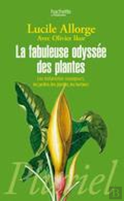 Bertrand.pt - La Fabuleuse Odyssée Des Plantes ; Les Botanistes Voyageurs, Les Jardins Des Plantes, Les Herbiers