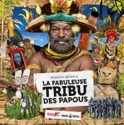 La Fabuleuse Tribu Des Papous