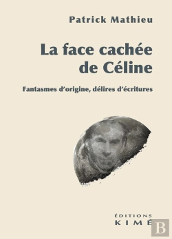 Bertrand.pt - La Face Cachée De Céline : Fantasmes D'Origine, Délires D'Écritures