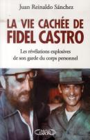 La Face Cachee De Fidel Castro - Les Revelations Explosives De Son Garde Du Corps Pendant 17 Ans