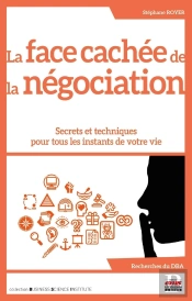 La Face Cachée De La Négociation : Secrets Et Techniques Pour Tous Les Instants De Votre Vie