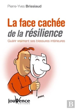 Bertrand.pt - La Face Cachée De La Résilience ; Guérir Vraiment Ses Blessures Intérieures