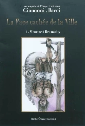La Face Cachee De La Ville : Une Enquete De L'Inspecteur Colon. Volume 1, Meurtre A Bramacity