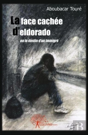La Face Cachée D'Eldorado Ou Le Destin D'Un Immigré
