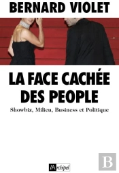 La Face Cachée Des People ; Showbiz, Milieu, Business Et Politique