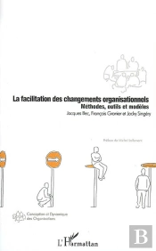 La Facilitation Des Changements Organisationnels ; Méthodes, Outils Et Modèles