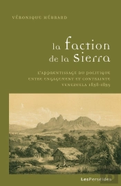 La Faction De La Sierra : L'Apprentissage Du Politique Entre Engagement Et Contrainte, Venezuela 1858-1859