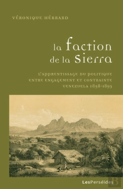 Bertrand.pt - La Faction De La Sierra : L'Apprentissage Du Politique Entre Engagement Et Contrainte, Venezuela 1858-1859