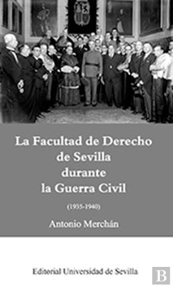Bertrand.pt - La Facultad De Derecho De Sevilla Durante La Guerra Civil (1935-1940)