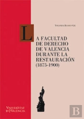 La Facultad De Derecho De Valencia Durante La Restauración (1875-1900)
