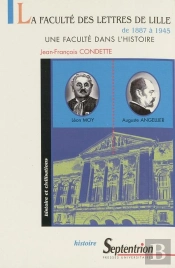 La Faculté Des Lettres De Lille De 1887 À 1945 (La) : Une Faculté Dans L'Histoire