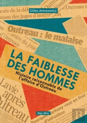 La Faiblesse Des Hommes ; Histoire Raisonnable De L'Affaire D'Outreau