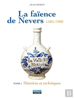 Bertrand.pt - La Faïence De Nevers 1585-1900 ; Coffret Tome 1 Et Tome 2 ; Histoire Et Techniques ; L'Âge D'Or Du Xvii Siècle