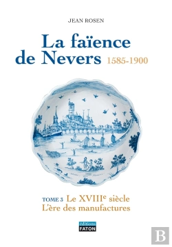 Bertrand.pt - La Faïence De Nevers 1585-1900 ; Coffret Tome 3 Et Tome 4 ; Le Xviii, L'Ère Des Manufactures ; Le Xix, Alliances, Déclin Et Renouveau