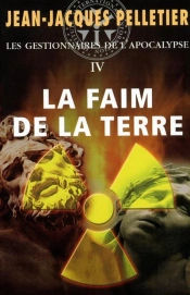La Faim De La Terre T04 Les Gestionnaires De L'Apocalypse