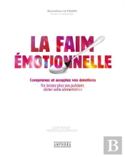 La Faim Émotionnelle : Comprenez Et Acceptez Vos Émotions ; Ne Laissez Plus Vos Pulsions Dicter Votre Alimentation