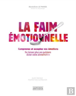 Bertrand.pt - La Faim Émotionnelle : Comprenez Et Acceptez Vos Émotions ; Ne Laissez Plus Vos Pulsions Dicter Votre Alimentation