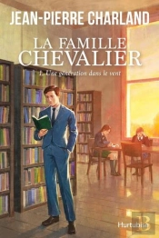 La Famille Chevalier Tome 1 : Une Génération Dans Le Vent