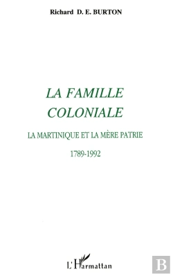 Bertrand.pt - La Famille Coloniale : La Martinique Et La Mère Patrie 1789-1992