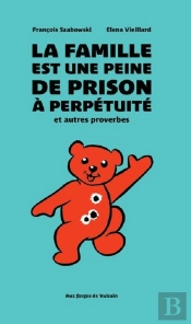 La Famille Est Une Peine De Prison À Perpétuité, Et Autres Proverbes