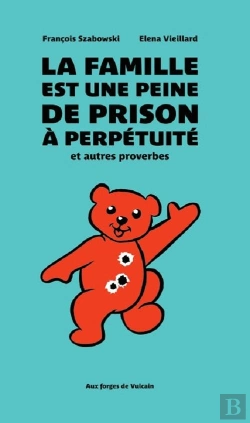 Bertrand.pt - La Famille Est Une Peine De Prison À Perpétuité, Et Autres Proverbes