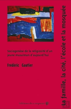 Bertrand.pt - La Famille, La Cité, L'École Et La Mosquée : Sociogenèse De La Religiosité D'Un Jeune Musulman D'Aujourd'Hui