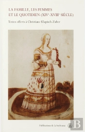 La  Famille, Les Femmes Et Le Quotidien Xiv-Xviii Siecle ; Textes Offerts A Christiane Klapisch-Zuber