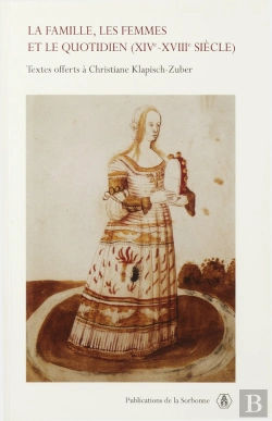 Bertrand.pt - La  Famille, Les Femmes Et Le Quotidien Xiv-Xviii Siecle ; Textes Offerts A Christiane Klapisch-Zuber
