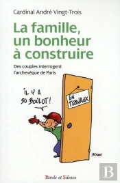 La Famille Un Bonheur À Construire ; Des Couples Interrogent L'Archevêque De Paris