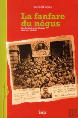 Bertrand.pt - La Fanfare Du Négus ; Les Arméniens En Ethiopie (19e-20e Siècles)
