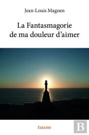 La Fantasmagorie De Ma Douleur D?Aimer