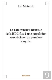 La Faramineuse Richesse De La Rdc Face À Une Population Pauvrissime : Un Paradoxe À Juguler