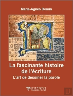 Bertrand.pt - La Fascinante Histoire De L'Ecriture - L'Art De Dessiner La Parole