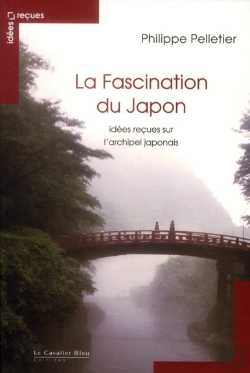 Bertrand.pt - La Fascination Du Japon ; Idées Reçues Sur L'Archipel Japonais
