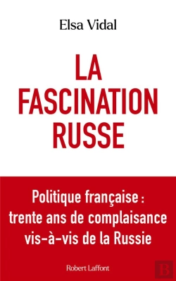 Bertrand.pt - La Fascination Russe : Politique Française : Trente Ans De Complaisance Vis-À-Vis De La Russie