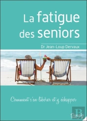 La Fatigue Des Seniors - Comment S'En Liberer Et Y Echapper