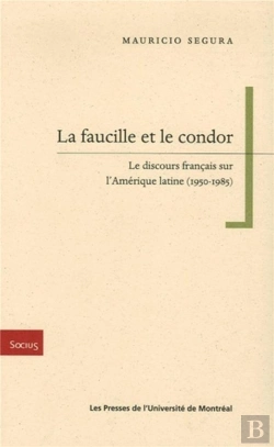 Bertrand.pt - La Faucille Et Le Condor ; Le Discours Francais Sur L'Amerique Latine
