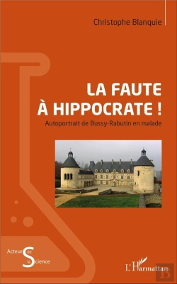 Bertrand.pt - La Faute À Hippocrate ; Autoportrait De Bussy-Rabutin En Malade