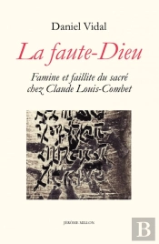 La Faute-Dieu ; Famine Et Faillite Du Sacré Chez Claude Louis-Combet