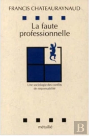 La Faute Professionnelle ; Une Sociologie Des Conflits De Responsabilité