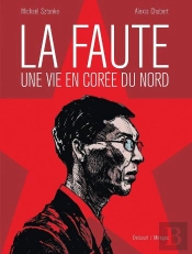 La Faute ; Une Vie En Corée Du Nord