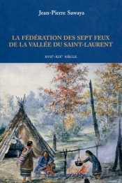 La Fédération Des Sept Feux De La Vallée Du Saint-Laurent  Xvii-Xix Siècle