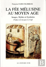 La Fée Mélusine Au Moyen Age ; Images, Mythes Et Symboles