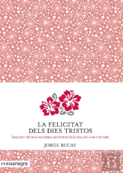 La Felicitat Dels Dies Tristos