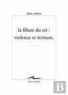 La Fêlure Du Cri ; Violence Et Écriture