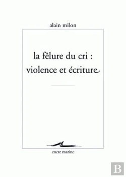 Bertrand.pt - La Fêlure Du Cri ; Violence Et Écriture