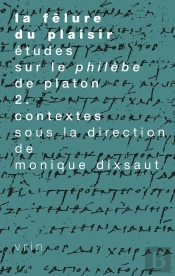 La Fêlure Du Plaisir. Études Sur Le Philèbe De Platon Ii. Contextes