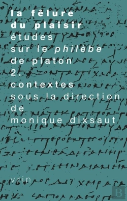 Bertrand.pt - La Fêlure Du Plaisir. Études Sur Le Philèbe De Platon Ii. Contextes