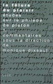 La Fêlure Du Plaisir. Études Sur Le Philèbe De Platon Vol. 1 : Commentaires